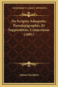 De Scriptis Adespotis, Pseudepigraphis, Et Supposititiis, Conjecturae (1681)