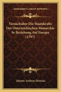 Versuchuber Die Staatskrafte Der Osterreichischen Monarchie In Beziehung Auf Europa (1797)