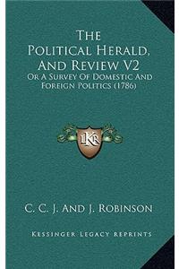 The Political Herald, And Review V2