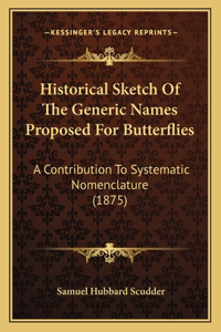 Historical Sketch Of The Generic Names Proposed For Butterflies