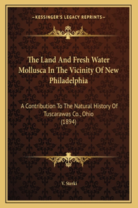 The Land And Fresh Water Mollusca In The Vicinity Of New Philadelphia