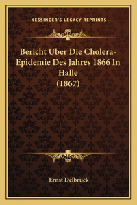 Bericht Uber Die Cholera-Epidemie Des Jahres 1866 In Halle (1867)