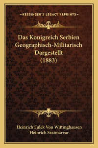 Das Konigreich Serbien Geographisch-Militarisch Dargestellt (1883)