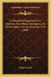 Marquis D'Argenson Et Le Ministere Des Affaires Etrangeres, Du 18 Novembre 1744 Au 10 Janvier 1747 (1880)