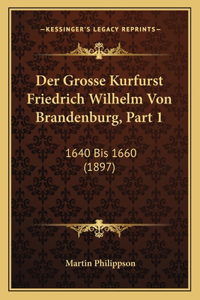 Grosse Kurfurst Friedrich Wilhelm Von Brandenburg, Part 1