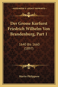 Grosse Kurfurst Friedrich Wilhelm Von Brandenburg, Part 1