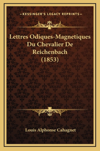 Lettres Odiques-Magnetiques Du Chevalier De Reichenbach (1853)