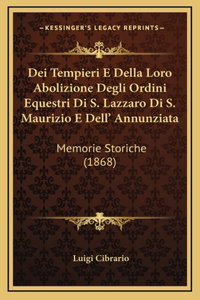 Dei Tempieri E Della Loro Abolizione Degli Ordini Equestri Di S. Lazzaro Di S. Maurizio E Dell' Annunziata