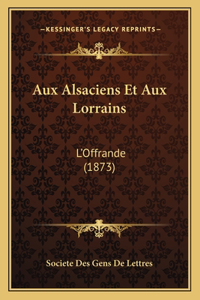 Aux Alsaciens Et Aux Lorrains