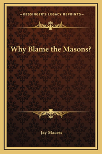 Why Blame the Masons?