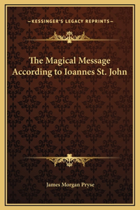 The Magical Message According to Ioannes St. John