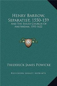 Henry Barrow, Separatist, 1550-159