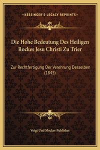 Die Hohe Bedeutung Des Heiligen Rockes Jesu Christi Zu Trier