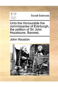 Unto the Honourable the Commissaries of Edinburgh, the Petition of Sir John Houstoune, Baronet,