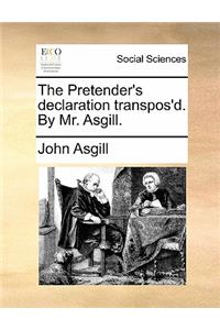 The Pretender's Declaration Transpos'd. by Mr. Asgill.