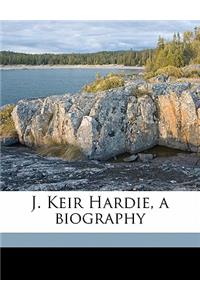 J. Keir Hardie, a Biography