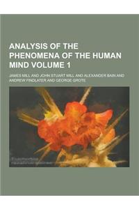 Analysis of the Phenomena of the Human Mind Volume 1