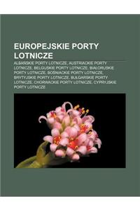 Europejskie Porty Lotnicze: Alba Skie Porty Lotnicze, Austriackie Porty Lotnicze, Belgijskie Porty Lotnicze, Bia Oruskie Porty Lotnicze