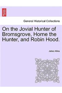 On the Jovial Hunter of Bromsgrove, Horne the Hunter, and Robin Hood.