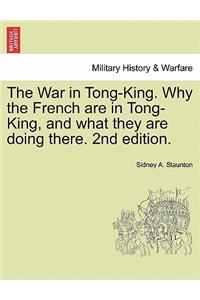 The War in Tong-King. Why the French Are in Tong-King, and What They Are Doing There. 2nd Edition.