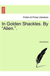 In Golden Shackles. by 