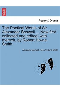 Poetical Works of Sir Alexander Boswell ... Now First Collected and Edited, with Memoir, by Robert Howie Smith.