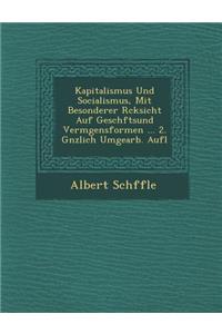 Kapitalismus Und Socialismus, Mit Besonderer R�cksicht Auf Gesch�ftsund Verm�gensformen ... 2. G�nzlich Umgearb. Aufl