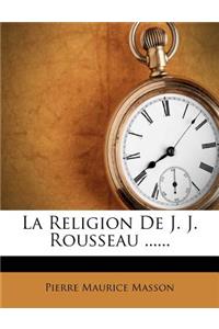 La Religion De J. J. Rousseau ......