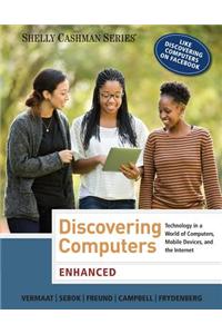Discovering Computers, Enhanced: Technology in a World of Computers, Mobile Devices, and the Internet