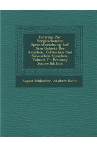 Beitrage Zur Vergleichenden Sprachforschung Auf Dem Gebiete Der Arischen, Celtischen Und Slawischen Sprachen, Volume 7