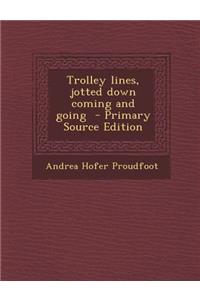 Trolley Lines, Jotted Down Coming and Going