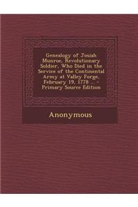 Genealogy of Josiah Munroe, Revolutionary Soldier, Who Died in the Service of the Continental Army at Valley Forge, February 19, 1778 ...