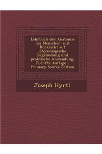 Lehrbuch Der Anatomie Des Menschen: Mit Rucksicht Auf Physiologische Begrundung Und Praktische Anwendung, Fuenfte Auflage