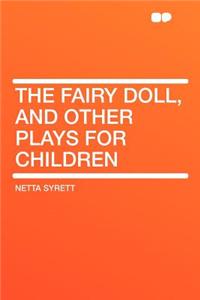 The Fairy Doll, and Other Plays for Children