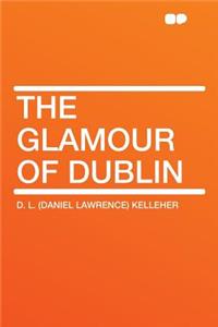 The Glamour of Dublin