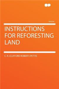 Instructions for Reforesting Land