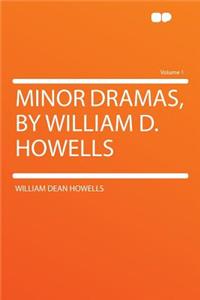 Minor Dramas, by William D. Howells Volume 1