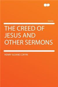 The Creed of Jesus and Other Sermons