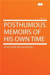 Posthumous Memoirs of His Own Time Volume 1