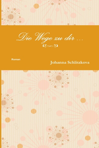 Die Wege zu dir