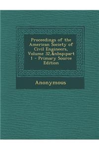 Proceedings of the American Society of Civil Engineers, Volume 32, Part 1 - Primary Source Edition