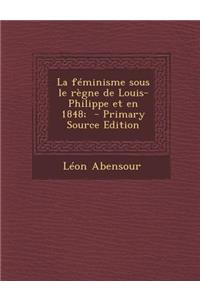 La Feminisme Sous Le Regne de Louis-Philippe Et En 1848;