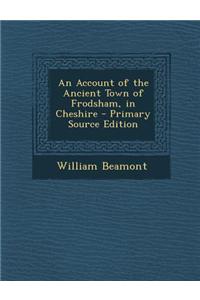 An Account of the Ancient Town of Frodsham, in Cheshire