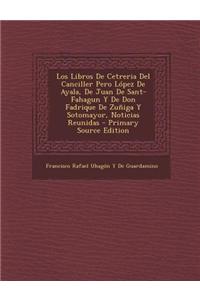 Los Libros de Cetreria del Canciller Pero Lopez de Ayala, de Juan de Sant-Fahagun y de Don Fadrique de Zuniga y Sotomayor, Noticias Reunidas