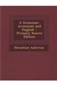 A Grammar, Armenian and English - Primary Source Edition