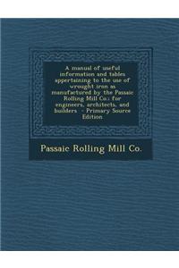 A Manual of Useful Information and Tables Appertaining to the Use of Wrought Iron as Manufactured by the Passaic Rolling Mill Co.; For Engineers, AR