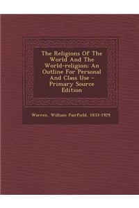 The Religions of the World and the World-Religion; An Outline for Personal and Class Use
