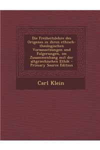 Die Freiheitslehre Des Origenes in Ihren Ethisch-Theologischen Voraussetzungen Und Folgerungen, Im Zusammenhang Mit Der Altgriechischen Ethik