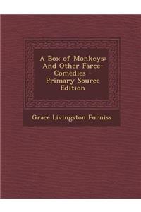A Box of Monkeys: And Other Farce-Comedies - Primary Source Edition