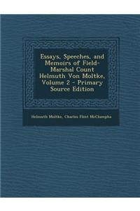 Essays, Speeches, and Memoirs of Field-Marshal Count Helmuth Von Moltke, Volume 2 - Primary Source Edition